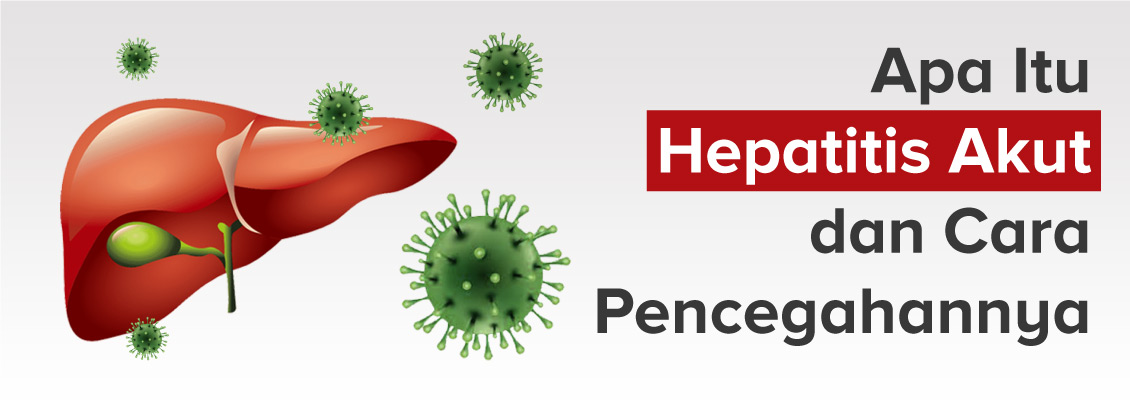 Apa Itu Hepatitis Akut dan Cara Pencegahanya