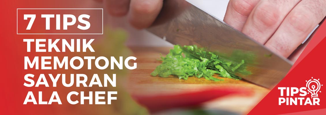7 Tips Teknik Memotong Sayuran Ala Chef
