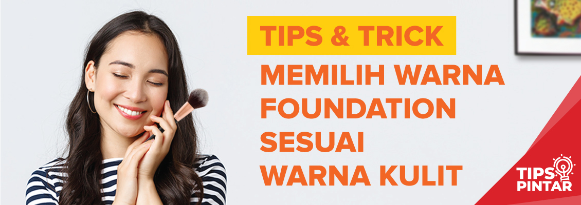Tips Memilih Warna Foundation Sesuai Warna Kulit