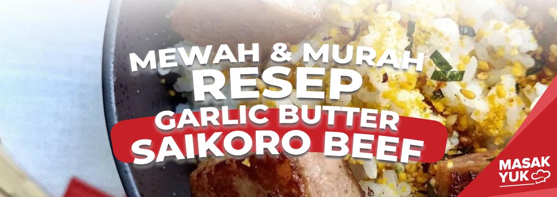 Resep Garlic Butter Saikoro Beef