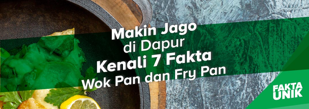 Makin Jago di Dapur Kenali 7 Fakta Wok Pan dan Fry Pan